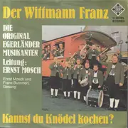 7inch Vinyl Single - Ernst Mosch Und Seine Original Egerländer Musikanten - Der Wittmann Franz