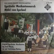 Ernst Mosch Und Seine Original Egerländer Musikanten - Egerländer Musikantenmarsch / Mädel Vom Egerland