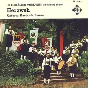 die Egerländer Musikanten - Herzweh / Unterm Kastanienbaum