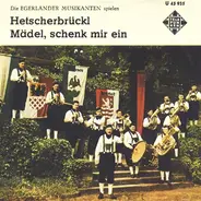 Ernst Mosch Und Seine Original Egerländer Musikanten - Hetscherbrückl / Mädel, Schenk Mir Ein