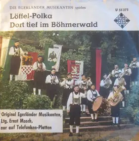 die Egerländer Musikanten - Löffel-Polka / Dort Tief Im Böhmerwald