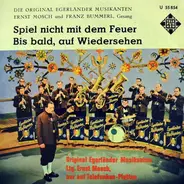 Ernst Mosch Und Seine Original Egerländer Musikanten , Ernst Mosch , Franz Bummerl - Spiel Nicht Mit Dem Feuer / Bis Bald, Auf Wiedersehen