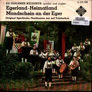 Ernst Mosch Und Seine Original Egerländer Musikanten - Egerland - Heimatland / Mondschein An Der Eger