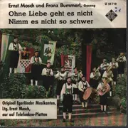 7inch Vinyl Single - Ernst Mosch Und Seine Original Egerländer Musikanten - Ohne Liebe Geht Es Nicht