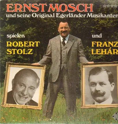 Ernst Mosch Und Seine Original Egerländer Musikanten Spielen Robert Stolz und Franz Lehár - Spielen Robert Stolz Und Franz Lehár