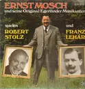 LP - Ernst Mosch Und Seine Original Egerländer Musikanten Spielen Robert Stolz und Franz Lehár - Spielen Robert Stolz Und Franz Lehár