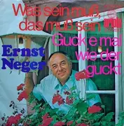 7inch Vinyl Single - Ernst Neger - Was Sein Muß, Das Muß Sein / Guck E Mal Wie Der Guckt