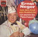 7inch Vinyl Single - Ernst Neger - Geb' Dem Kind Sein Nuddelche / Ich Stemm' Die Fleischwurst - Mono, No Cover