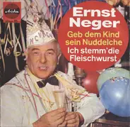 Ernst Neger - Geb' Dem Kind Sein Nuddelche / Ich Stemm' Die Fleischwurst