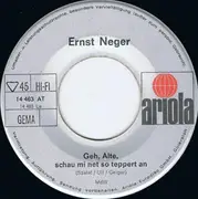 7inch Vinyl Single - Ernst Neger - Geh, Alte, Schau Mi Net So Teppert An