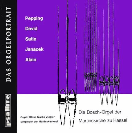 Ernst Pepping , Johann Nepomuk David , Erik Satie , Leoš Janáček , Jehan Alain , Klaus Martin Ziegl - Die Bosch-Orgel der Martinskirche zu Kassel