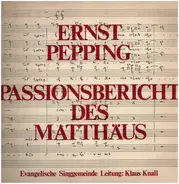 Ernst Pepping · Spandauer Kantorei · Cappella Vocale Hamburg · Martin Behrmann - Passionsbericht des Matthäus