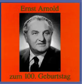 Ernst Arnold - Ernst Arnold zum 100. Geburtstag