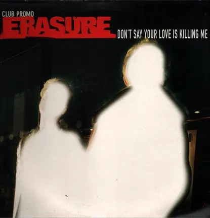 Erasure - Don't Say Your Love Is Killing Me