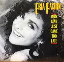 7inch Vinyl Single - Eria Fachin - Your Love Just Came Too Late - AR pressing