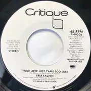 7inch Vinyl Single - Eria Fachin - Your Love Just Came Too Late - AR pressing