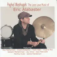 Eric Alabaster - Paghel Meshugah: The Loco Love Music Of Eric Alabaster