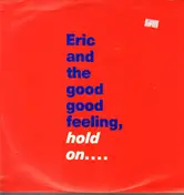 Eric And The Good Good Feeling - Hold On