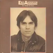 Eric Andersen - Be True to You