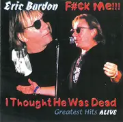 CD - Eric Burdon - F#¢k Me!!! I Thought He Was Dead (Greatest Hits Alive)