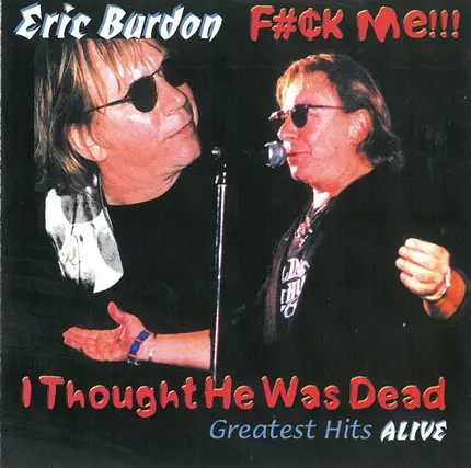 Eric Burdon - F#¢k Me!!! I Thought He Was Dead (Greatest Hits Alive)