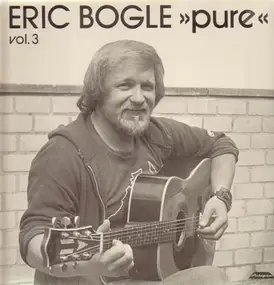 Eric Bogle - Pure Vol. 3