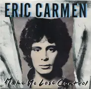 Eric Carmen - Make Me Lose Control