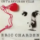 7inch Vinyl Single - Eric Charden - On T'a Revue En Ville