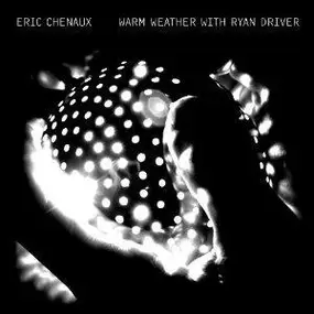 Eric Chenaux - Warm Weather With