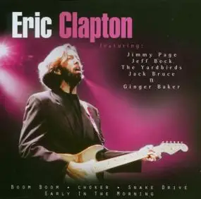 Eric Clapton - Eric Clapton featuring Jimmy Page, Jeff Beck, The Yardbirds, Jack Bruce + Ginger Baker