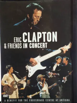 Eric Clapton & Friends - In Concert - A Benefit For The Crossroads Centre At Antigua