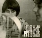 ERIC PFEIL - Die Liebe, Der Tod, Die..