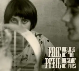 Eric Pfeil - Die Liebe,der Tod,die Stadt,der Fluss