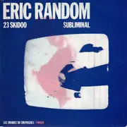 7inch Vinyl Single - Eric Random - 23 Skidoo / Subliminal