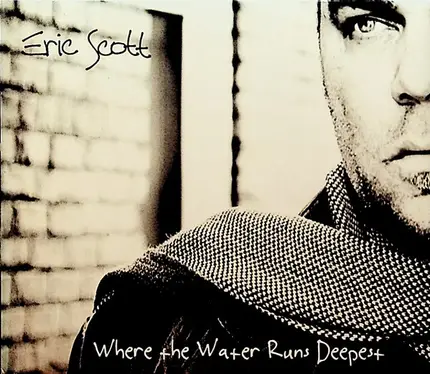 Eric Scott - Where the Water Runs Deepest