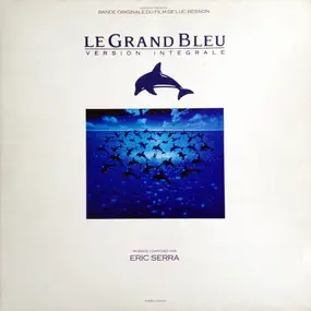 Eric Serra - Le Grand Bleu : Version Intégrale (Bande Originale Du Film De Luc Besson)
