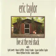 Eric Taylor With Lyle Lovett , Nanci Griffith , Denice Franke , Susan Lindfors Taylor , Marco Pytho - Live At Red Shack