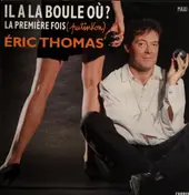 Eric Thomas - Il A La Boule Où ?