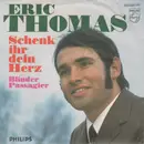 7inch Vinyl Single - Eric Thomas - Schenk Ihr Dein Herz