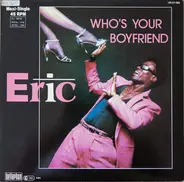 Eric - Who's your boyfriend