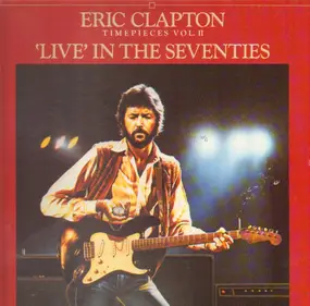 Eric Clapton - Timepieces Vol. II - 'Live' In The Seventies