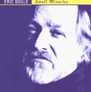Eric Bogle - Small Miracles