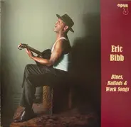 Eric Bibb - Blues, Ballads & Work Songs