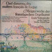 Franck / Widor / Boelmann / Dupré / Erich Vollenwyder - Chef-d'œuvres Des Maitres Francais De L'orgue = Meisterwerke Der Französichen Orgelkunst