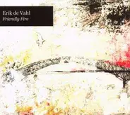 Erik De Vahl - Friendly Fire