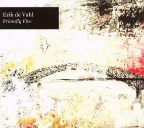 Erik De Vahl - Friendly Fire