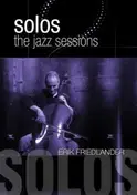Erik Friedlander - Solos: the Jazz Sessions