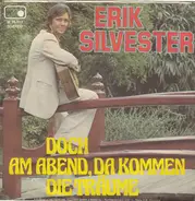 Erik Silvester - Doch Am Abend, Da Kommen Die Träume