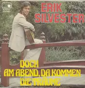 7inch Vinyl Single - Erik Silvester - Doch Am Abend, Da Kommen Die Träume