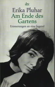 Erika Pluhar - Am Ende des Gartens. Erinnerungen an eine Jugend